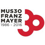El Museo Franz Mayer cumple 30 años ¡únete al festejo!