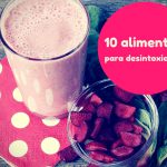 10 alimentos para desintoxicar tu organismo