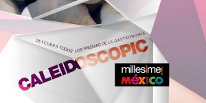 Millesime México 2014, caleidoscopio gastronómico