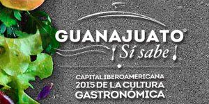 Guanajuato ¡Sí Sabe! 2015, cumbre de gastronomía guanajuatense