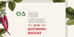 La Ciudad de México y los chiles y especias como temas centrales del III Foro Mundial de la Gastronomía Mexicana