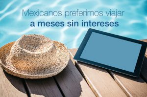 Mexicanos preferimos viajar a meses sin intereses