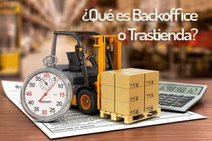 ¿Qué es Backoffice o Trastienda?