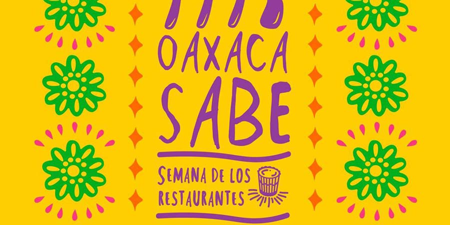 Oaxaca Sabe 2016, un festejo de sabor para todos