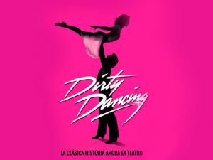 Dirty Dancing, la clásica historia ahora en teatro