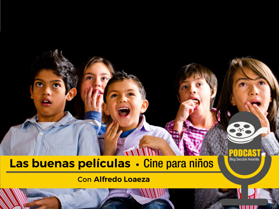 Podcast “Las buenas películas”: Cine para niños