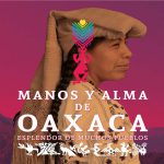 Manos y almas de Oaxaca en el Museo Nacional de Culturas Populares