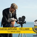 Podcast “Las buenas películas”: Cine y papás