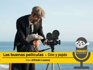 Podcast “Las buenas películas”: Cine y papás