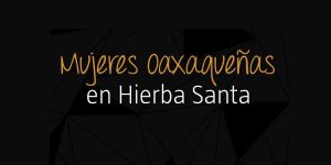 Mujeres oaxaqueñas en el restaurante Hierba Santa en Puebla