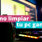 Cómo limpiar una PC gamer de manera segura